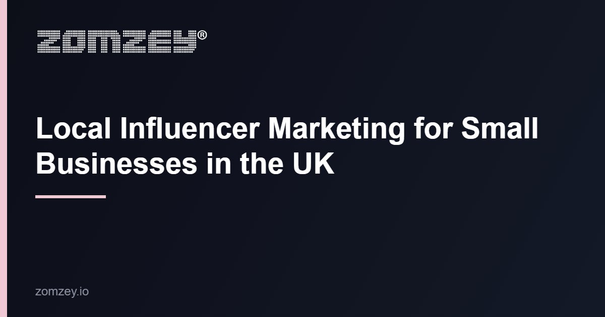 Local influencer marketing for small businesses in the UK